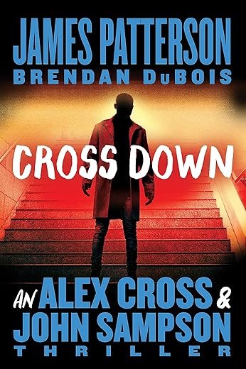 Cross Down: An Alex Cross and John Sampson Thriller By: James Patterson Book Review