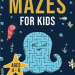 Mazes for Kids: Maze Activity Book for Ages 4 – 8