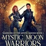 Mystic Moon Warriors (Warriors Of The Mystic Moons Book 1)