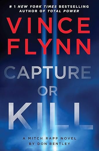 Capture or Kill: A Mitch Rapp Novel by Don Bentley By: Vince Flynn Book Review