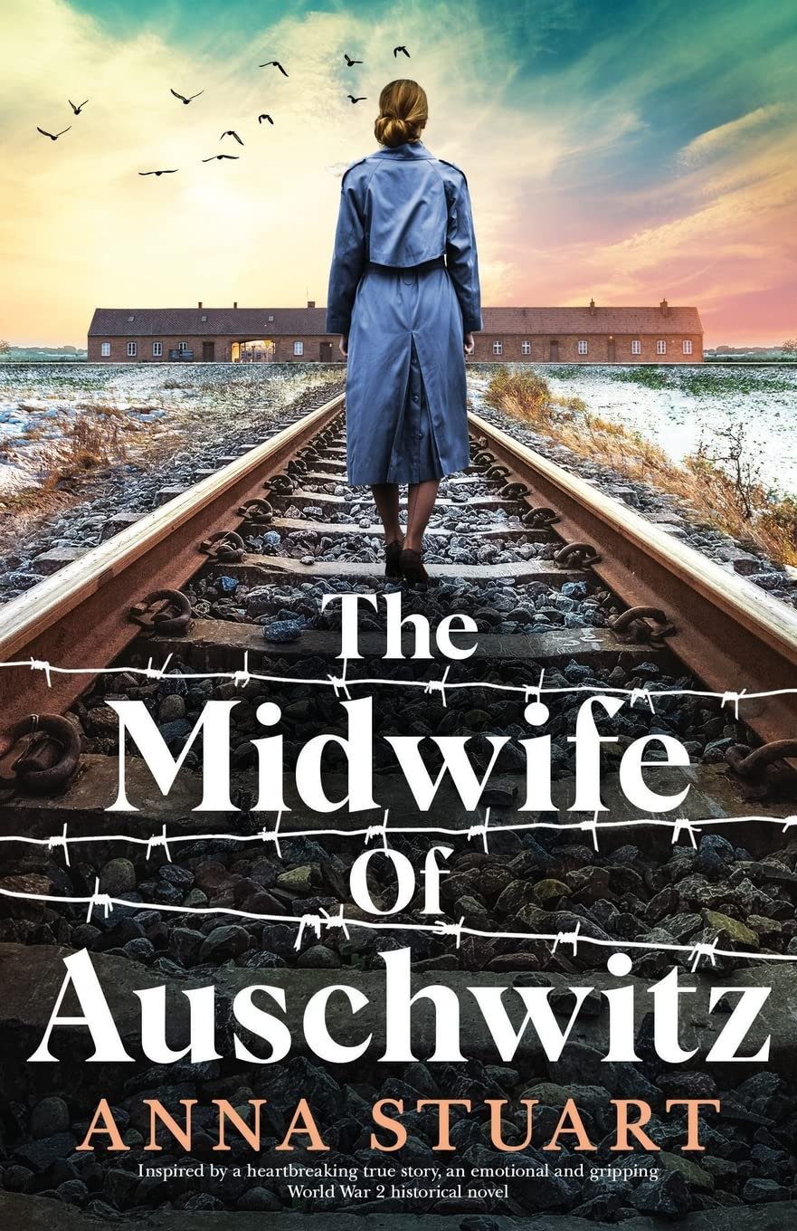 The Midwife of Auschwitz: Inspired by a heartbreaking true story, an emotional and gripping World War 2 historical novel (Women of War) By: Anna Stuart Book Review